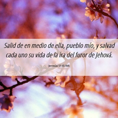 Picture 06 - Jeremías 51:45 RVA - Salid de en medio de ella, pueblo mío, y salvad - Bible Verse Picture