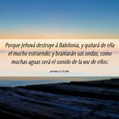 Picture 06 - Jeremías 51:55 RVA - Porque Jehová destruye á Babilonia, y quitará - Bible Verse Picture