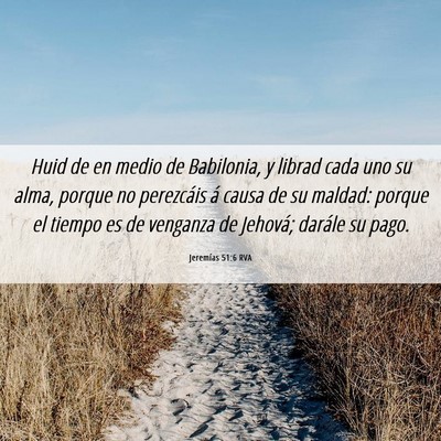Picture 06 - Jeremías 51:6 RVA - Huid de en medio de Babilonia, y librad cada uno - Bible Verse Picture