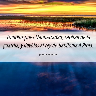 Picture 06 - Jeremías 52:26 RVA - Tomólos pues Nabuzaradán, capitán de la - Bible Verse Picture