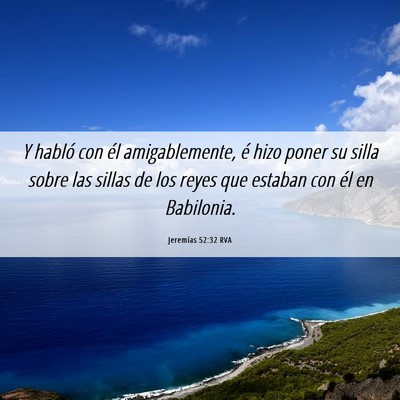 Picture 06 - Jeremías 52:32 RVA - Y habló con él amigablemente, é hizo poner su - Bible Verse Picture