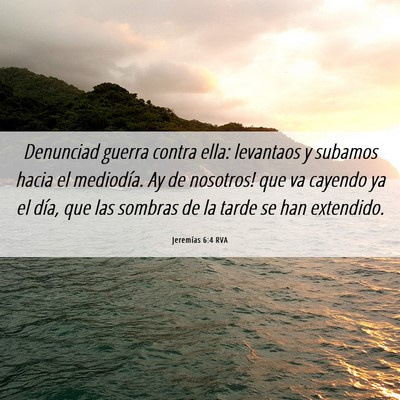 Picture 06 - Jeremías 6:4 RVA - Denunciad guerra contra ella: levantaos y subamos - Bible Verse Picture