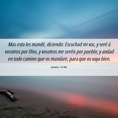 Picture 06 - Jeremías 7:23 RVA - Mas esto les mandé, diciendo: Escuchad mi voz, y - Bible Verse Picture