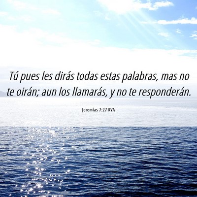 Picture 06 - Jeremías 7:27 RVA - Tú pues les dirás todas estas palabras, mas no - Bible Verse Picture