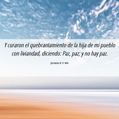 Picture 06 - Jeremías 8:11 RVA - Y curaron el quebrantamiento de la hija de mi - Bible Verse Picture