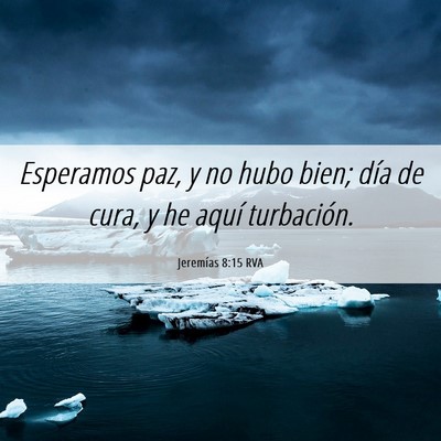 Picture 06 - Jeremías 8:15 RVA - Esperamos paz, y no hubo bien; día de cura, y he - Bible Verse Picture