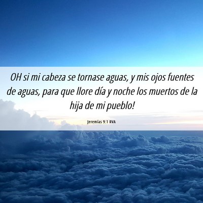 Picture 06 - Jeremías 9:1 RVA - OH si mi cabeza se tornase aguas, y mis ojos - Bible Verse Picture
