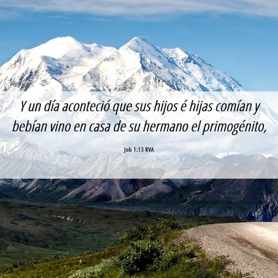 Picture 06 - Job 1:13 RVA - Y un día aconteció que sus hijos é hijas - Bible Verse Picture