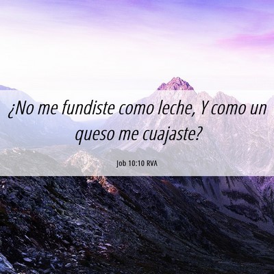 Picture 06 - Job 10:10 RVA - ¿No me fundiste como leche, Y como un queso me - Bible Verse Picture