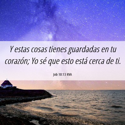 Picture 06 - Job 10:13 RVA - Y estas cosas tienes guardadas en tu corazón; Yo - Bible Verse Picture