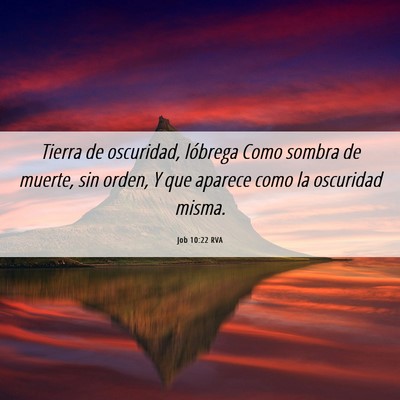 Picture 06 - Job 10:22 RVA - Tierra de oscuridad, lóbrega Como sombra de - Bible Verse Picture