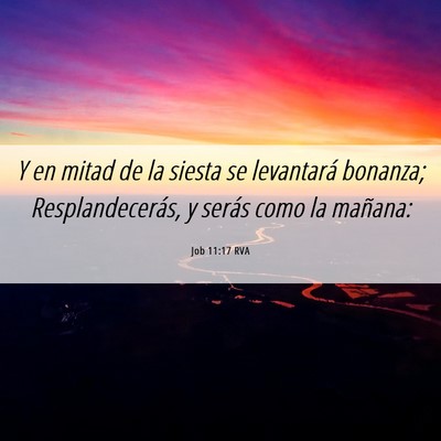 Picture 06 - Job 11:17 RVA - Y en mitad de la siesta se levantará bonanza; - Bible Verse Picture