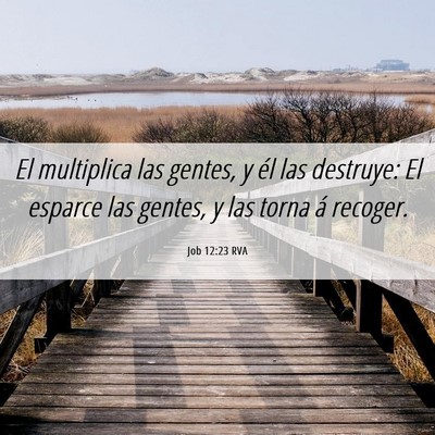 Picture 06 - Job 12:23 RVA - El multiplica las gentes, y él las destruye: El - Bible Verse Picture