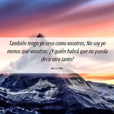 Picture 06 - Job 12:3 RVA - También tengo yo seso como vosotros; No soy yo - Bible Verse Picture