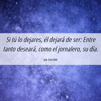 Picture 06 - Job 14:6 RVA - Si tú lo dejares, él dejará de ser: Entre - Bible Verse Picture