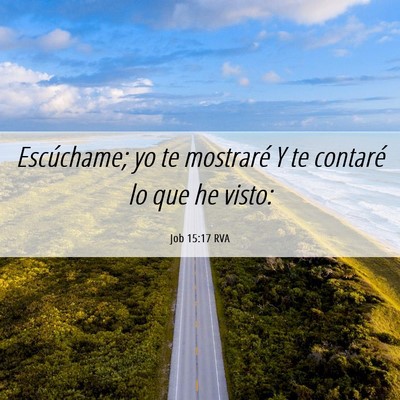 Picture 06 - Job 15:17 RVA - Escúchame; yo te mostraré Y te contaré lo que - Bible Verse Picture