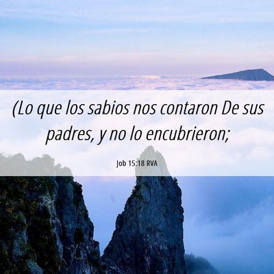 Picture 06 - Job 15:18 RVA - (Lo que los sabios nos contaron De sus padres, y - Bible Verse Picture