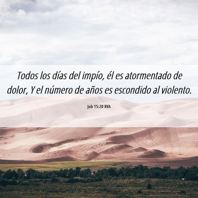 Picture 06 - Job 15:20 RVA - Todos los días del impío, él es atormentado de - Bible Verse Picture