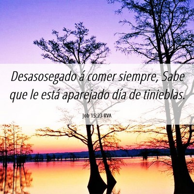 Picture 06 - Job 15:23 RVA - Desasosegado á comer siempre, Sabe que le está - Bible Verse Picture