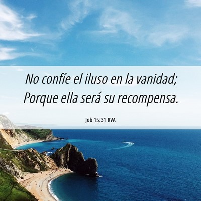 Picture 06 - Job 15:31 RVA - No confíe el iluso en la vanidad; Porque ella - Bible Verse Picture
