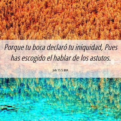 Picture 06 - Job 15:5 RVA - Porque tu boca declaró tu iniquidad, Pues has - Bible Verse Picture
