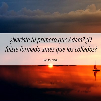Picture 06 - Job 15:7 RVA - ¿Naciste tú primero que Adam? ¿O fuiste - Bible Verse Picture