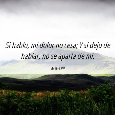 Picture 06 - Job 16:6 RVA - Si hablo, mi dolor no cesa; Y si dejo de hablar, - Bible Verse Picture