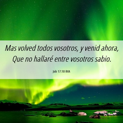 Picture 06 - Job 17:10 RVA - Mas volved todos vosotros, y venid ahora, Que no - Bible Verse Picture