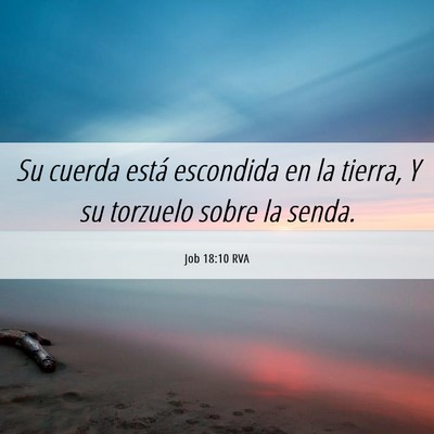 Picture 06 - Job 18:10 RVA - Su cuerda está escondida en la tierra, Y su - Bible Verse Picture