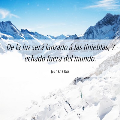 Picture 06 - Job 18:18 RVA - De la luz será lanzado á las tinieblas, Y - Bible Verse Picture