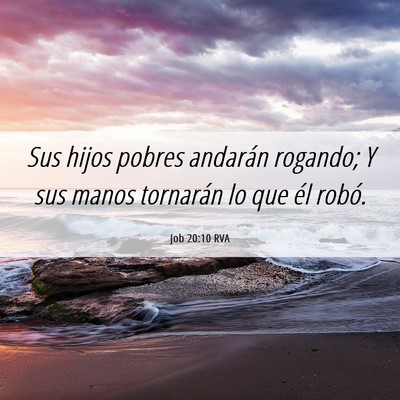Picture 06 - Job 20:10 RVA - Sus hijos pobres andarán rogando; Y sus manos - Bible Verse Picture