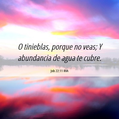 Picture 06 - Job 22:11 RVA - O tinieblas, porque no veas; Y abundancia de agua - Bible Verse Picture