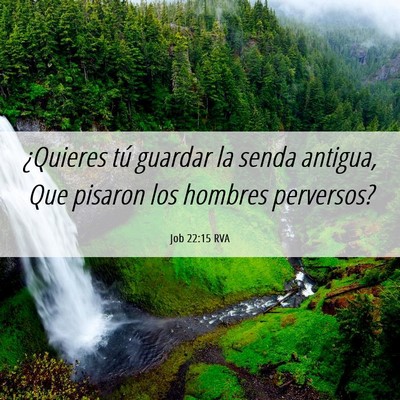 Picture 06 - Job 22:15 RVA - ¿Quieres tú guardar la senda antigua, Que - Bible Verse Picture