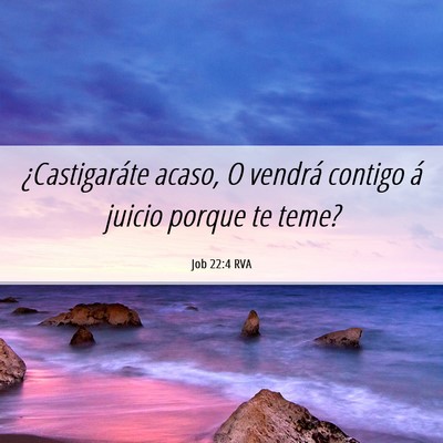 Picture 06 - Job 22:4 RVA - ¿Castigaráte acaso, O vendrá contigo á juicio - Bible Verse Picture