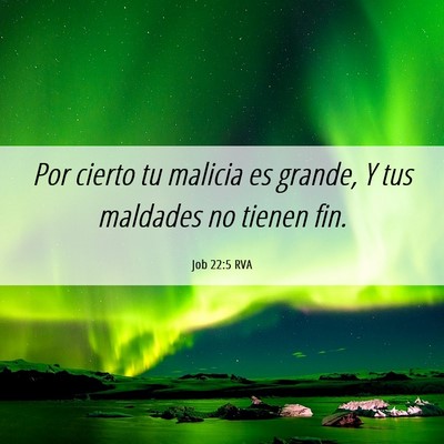 Picture 06 - Job 22:5 RVA - Por cierto tu malicia es grande, Y tus maldades - Bible Verse Picture