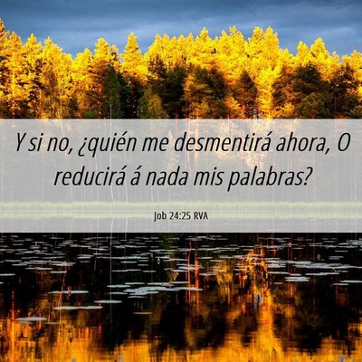 Picture 06 - Job 24:25 RVA - Y si no, ¿quién me desmentirá ahora, O - Bible Verse Picture