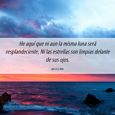 Picture 06 - Job 25:5 RVA - He aquí que ni aun la misma luna será - Bible Verse Picture