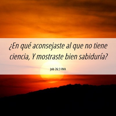 Picture 06 - Job 26:3 RVA - ¿En qué aconsejaste al que no tiene ciencia, Y - Bible Verse Picture