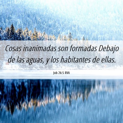 Picture 06 - Job 26:5 RVA - Cosas inanimadas son formadas Debajo de las - Bible Verse Picture