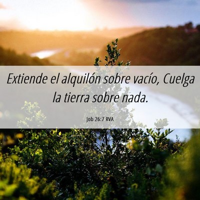 Picture 06 - Job 26:7 RVA - Extiende el alquilón sobre vacío, Cuelga la - Bible Verse Picture