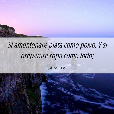 Picture 06 - Job 27:16 RVA - Si amontonare plata como polvo, Y si preparare - Bible Verse Picture