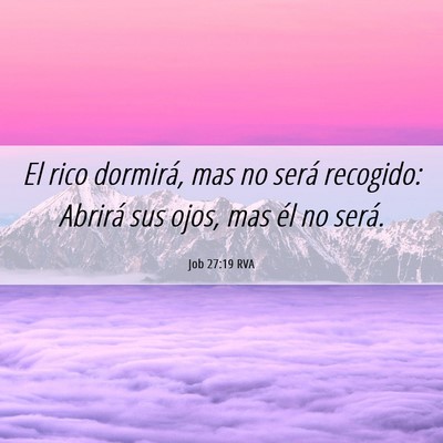 Picture 06 - Job 27:19 RVA - El rico dormirá, mas no será recogido: Abrirá - Bible Verse Picture