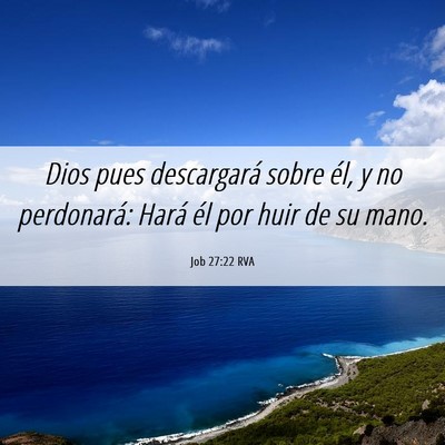 Picture 06 - Job 27:22 RVA - Dios pues descargará sobre él, y no perdonará: - Bible Verse Picture