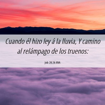 Picture 06 - Job 28:26 RVA - Cuando él hizo ley á la lluvia, Y camino al - Bible Verse Picture