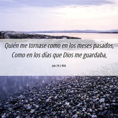 Picture 06 - Job 29:2 RVA - Quién me tornase como en los meses pasados, Como - Bible Verse Picture