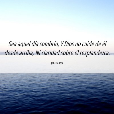 Picture 06 - Job 3:4 RVA - Sea aquel día sombrío, Y Dios no cuide de él - Bible Verse Picture