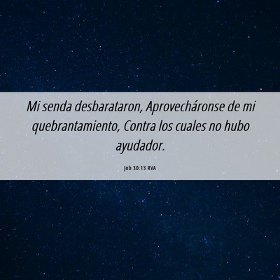 Picture 06 - Job 30:13 RVA - Mi senda desbarataron, Aprovecháronse de mi - Bible Verse Picture