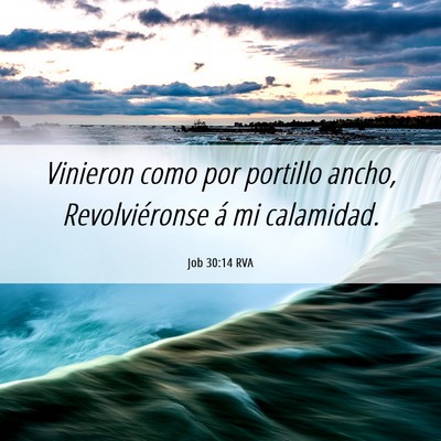 Picture 06 - Job 30:14 RVA - Vinieron como por portillo ancho, Revolviéronse - Bible Verse Picture