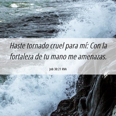 Picture 06 - Job 30:21 RVA - Haste tornado cruel para mí: Con la fortaleza de - Bible Verse Picture