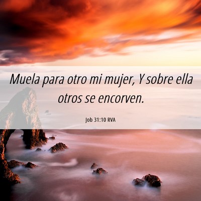 Picture 06 - Job 31:10 RVA - Muela para otro mi mujer, Y sobre ella otros se - Bible Verse Picture